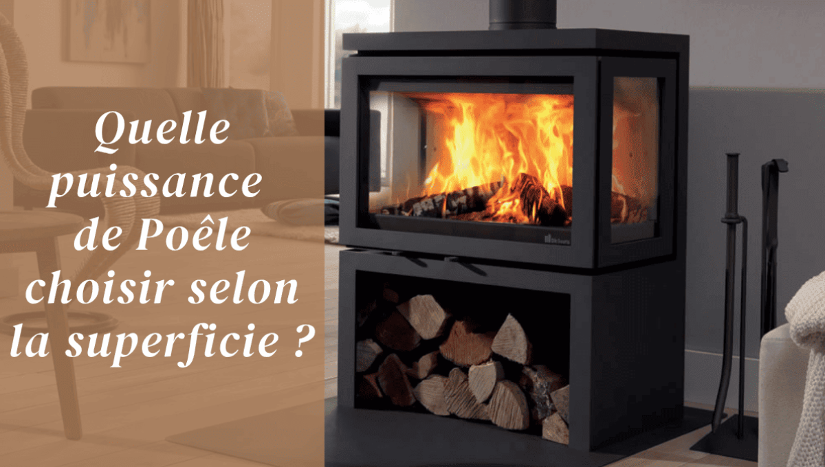 Quelle puissance de Poêle choisir selon la superficie ? Quelle puissance de Poêle choisir selon la superficie ?